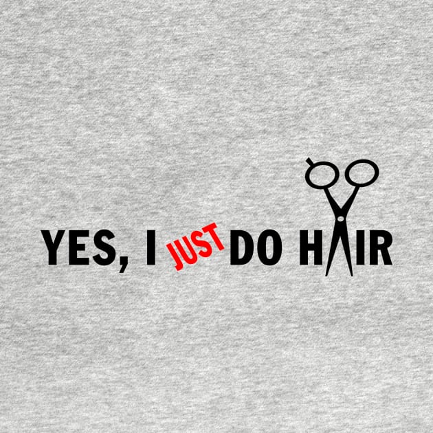 Funny Unique Hair Stylist Stuff - Yes, I Just do Hair by peskybeater